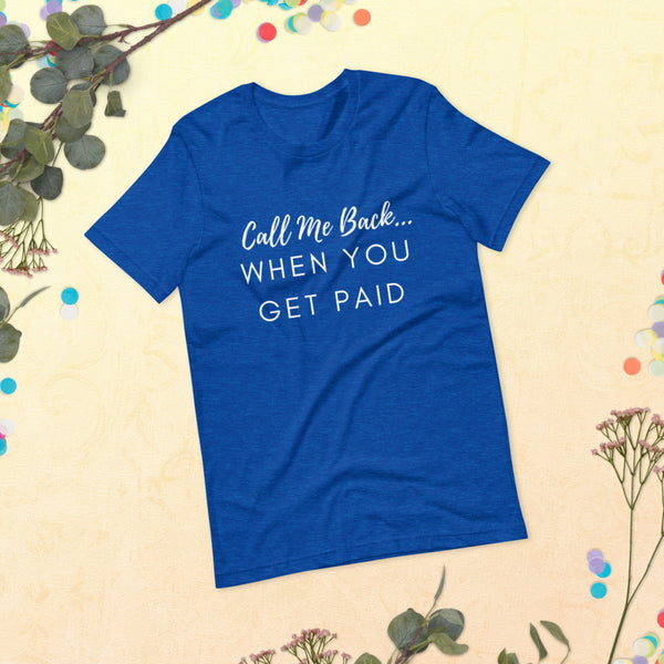 Call Me When You Get Paid Tee