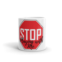 Stop Playing With Me Mug